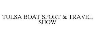 TULSA BOAT SPORT & TRAVEL SHOW