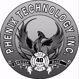 PHENIX TECHNOLOGY INC. AMERICAN MADE AND SERVICE 1972 QUALITY 2012 40 YEARS