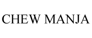 CHEW MANJA