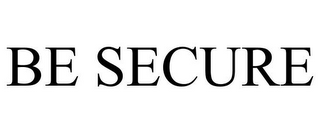 BE SECURE