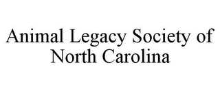 ANIMAL LEGACY SOCIETY OF NORTH CAROLINA