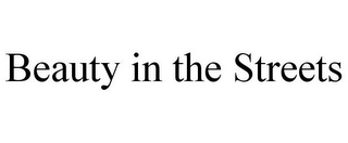 BEAUTY IN THE STREETS