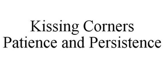 KISSING CORNERS PATIENCE AND PERSISTENCE