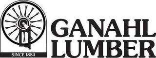 GANAHL LUMBER SINCE 1884