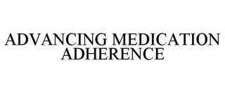 ADVANCING MEDICATION ADHERENCE