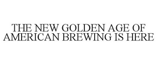 THE NEW GOLDEN AGE OF AMERICAN BREWING IS HERE