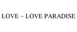 LOVE ~ LOVE PARADISE