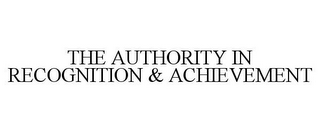 THE AUTHORITY IN RECOGNITION & ACHIEVEMENT