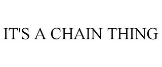 IT'S A CHAIN THING