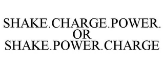 SHAKE.CHARGE.POWER. OR SHAKE.POWER.CHARGE