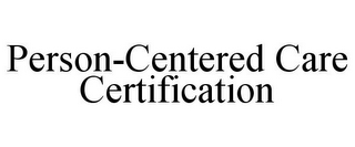 PERSON-CENTERED CARE CERTIFICATION