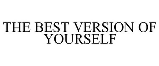 THE BEST VERSION OF YOURSELF