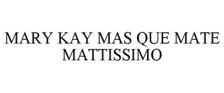 MARY KAY MAS QUE MATE MATTISSIMO