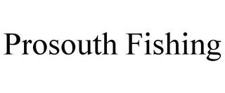 PROSOUTH FISHING