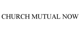 CHURCH MUTUAL NOW