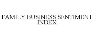 FAMILY BUSINESS SENTIMENT INDEX