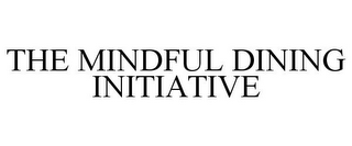 THE MINDFUL DINING INITIATIVE