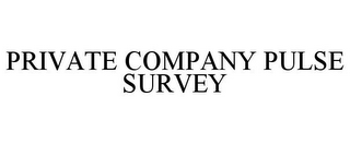 PRIVATE COMPANY PULSE SURVEY