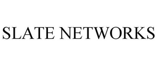 SLATE NETWORKS