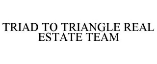 TRIAD TO TRIANGLE REAL ESTATE TEAM