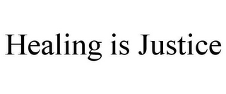 HEALING IS JUSTICE
