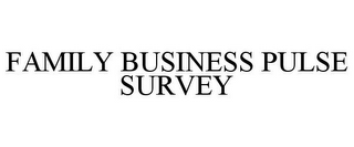 FAMILY BUSINESS PULSE SURVEY