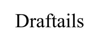 DRAFTAILS