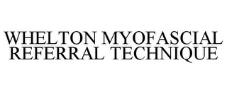 WHELTON MYOFASCIAL REFERRAL TECHNIQUE