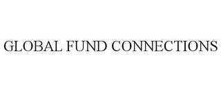 GLOBAL FUND CONNECTIONS