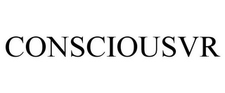 CONSCIOUSVR