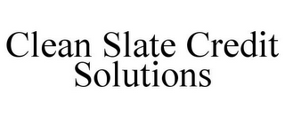 CLEAN SLATE CREDIT SOLUTIONS