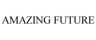 AMAZING FUTURE