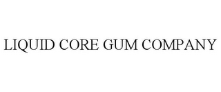 LIQUID CORE GUM COMPANY