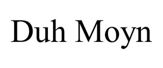 DUH MOYN