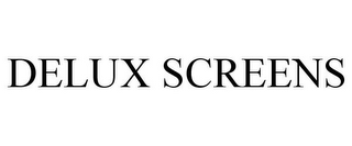 DELUX SCREENS