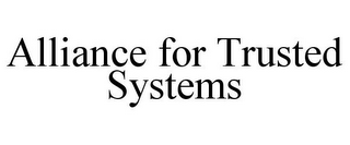 ALLIANCE FOR TRUSTED SYSTEMS