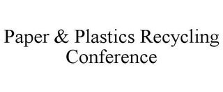 PAPER & PLASTICS RECYCLING CONFERENCE