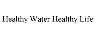 HEALTHY WATER HEALTHY LIFE