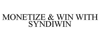 MONETIZE & WIN WITH SYNDIWIN