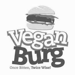 VEGAN BURG ONCE BITTEN, TWICE WISE!