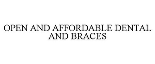 OPEN AND AFFORDABLE DENTAL AND BRACES