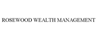 ROSEWOOD WEALTH MANAGEMENT