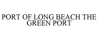 PORT OF LONG BEACH THE GREEN PORT