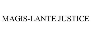 MAGIS-LANTE JUSTICE