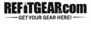 REFITGEAR.COM GET YOUR GEAR HERE!