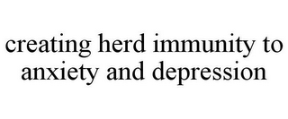 CREATING HERD IMMUNITY TO ANXIETY AND DEPRESSION