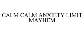 CALM CALM ANXIETY LIMIT MAYHEM