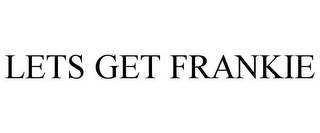 LETS GET FRANKIE