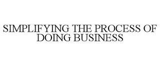 SIMPLIFYING THE PROCESS OF DOING BUSINESS