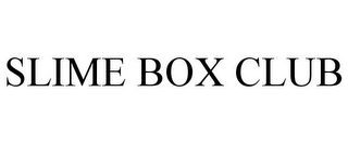 SLIME BOX CLUB